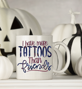 Funny Mug I have more tattoos than friends