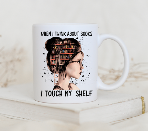 Funny Mug When I think about books I touch my shelf