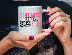 Don't Mess with this Badass Bitch Coffee Mug