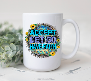 15 oz Accept Let Go Have Faith mug READY TO SHIP