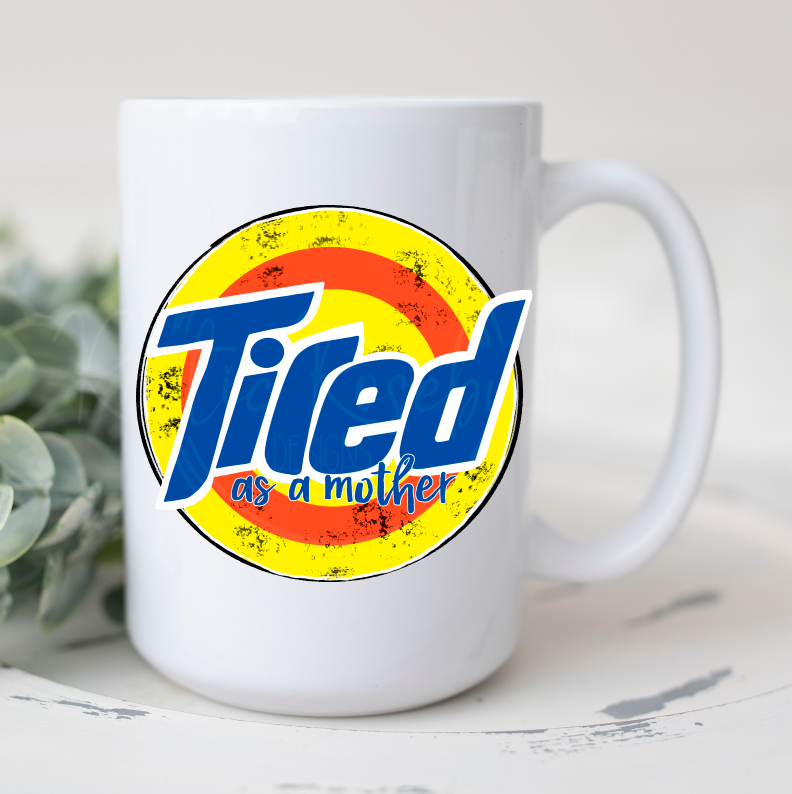 15 oz Tired as a mother Tide mug READY TO SHIP